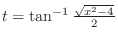$t = \tan^{-1}{\frac{\sqrt{x^2-4}}{2}}$