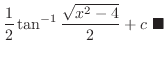 $\displaystyle \frac{1}{2}\tan^{-1}\frac{\sqrt{x^2 - 4}}{2} + c\ensuremath{ \blacksquare}$