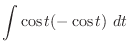 $\displaystyle \int{\cos{t}(-\cos{t})} dt$