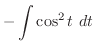 $\displaystyle -\int{\cos^{2}{t}} dt$
