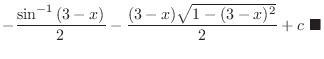 $\displaystyle -\frac{\sin^{-1}{(3-x)}}{2} - \frac{(3-x)\sqrt{1 - (3-x)^2}}{2} + c\ensuremath{ \blacksquare}$