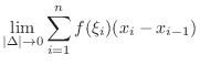 $\displaystyle \lim_{\vert\Delta\vert \rightarrow 0}\sum_{i=1}^{n} f(\xi_{i})(x_{i} - x_{i-1})$