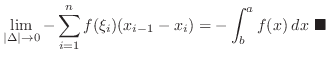 $\displaystyle \lim_{\vert\Delta\vert \rightarrow 0} - \sum_{i=1}^{n} f(\xi_{i})(x_{i-1} - x_{i}) = - \int_{b}^{a}f(x)\:dx \ensuremath{ \blacksquare}$