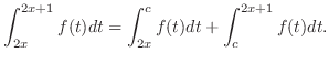 $\displaystyle \int_{2x}^{2x+1}f(t)dt = \int_{2x}^{c}f(t)dt + \int_{c}^{2x+1}f(t)dt.$