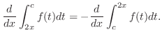 $\displaystyle \frac{d}{dx} \int_{2x}^{c}f(t)dt = -\frac{d}{dx} \int_{c}^{2x}f(t)dt.$