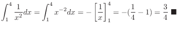 $\displaystyle \int_{1}^{4}\frac{1}{x^2}dx = \int_{1}^{4}x^{-2}dx = -\left[\frac...
...} \right]_{1}^{4} = -(\frac{1}{4} - 1) = \frac{3}{4}\ensuremath{ \blacksquare}$