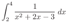 $\displaystyle \int_{2}^{4} \frac{1}{x^2 + 2x - 3}\;dx$