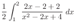 $\displaystyle \frac{1}{2}\int_{1}^{2}\frac{2x-2+2}{x^2 - 2x + 4}\;dx$
