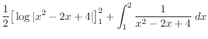 $\displaystyle \frac{1}{2}\big[\log\vert x^2 - 2x + 4\vert\big]_1^2 + \int_1^2 \frac{1}{x^2 -2x + 4}\:dx$