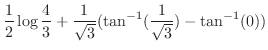 $\displaystyle \frac{1}{2}\log\frac{4}{3} + \frac{1}{\sqrt{3}}(\tan^{-1}(\frac{1}{\sqrt{3}}) - \tan^{-1}(0))$