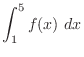 $\displaystyle{\int_{1}^{5}f(x) dx}$