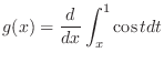 $\displaystyle{g(x) = \frac{d}{dx}\int_{x}^{1}\cos{t}dt}$