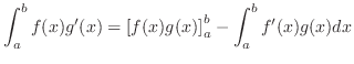 $\displaystyle \int_{a}^{b} f(x)g'(x) = \left[f(x)g(x)\right]_{a}^{b} - \int_{a}^{b} f'(x)g(x)dx $