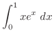 $\displaystyle{\int_{0}^{1}xe^{x} dx}$
