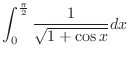 $\displaystyle \int_{0}^{\frac{\pi}{2}}\frac{1}{\sqrt{1+\cos{x}}}dx$