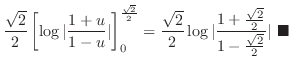 $\displaystyle \frac{\sqrt{2}}{2}\left[\log\vert\frac{1+u}{1-u}\vert\right]_{0}^...
...1 + \frac{\sqrt{2}}{2}}{1 - \frac{\sqrt{2}}{2}}\vert\ensuremath{ \blacksquare}$