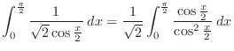 $\displaystyle \int_0^{\frac{\pi}{2}}\frac{1}{\sqrt{2}\cos{\frac{x}{2}}}\:dx = \...
...rt{2}}\int_0^{\frac{\pi}{2}}\frac{\cos{\frac{x}{2}}}{\cos^{2}{\frac{x}{2}}}\:dx$