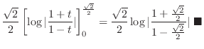 $\displaystyle \frac{\sqrt{2}}{2}\left[\log\vert\frac{1+t}{1-t}\vert\right]_0^{\...
...1 + \frac{\sqrt{2}}{2}}{1 - \frac{\sqrt{2}}{2}}\vert\ensuremath{ \blacksquare}$