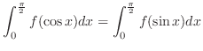 $\displaystyle{\int_{0}^{\frac{\pi}{2}}f(\cos{x})dx = \int_{0}^{\frac{\pi}{2}}f(\sin{x})dx}$