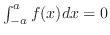 $\int_{-a}^{a}f(x)dx = 0$