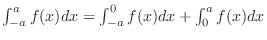 $\int_{-a}^{a}f(x)dx = \int_{-a}^{0} f(x) dx + \int_{0}^{a}f(x) dx $