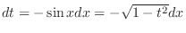 $dt = -\sin{x}dx = -\sqrt{1 - t^2}dx$