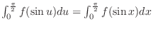 $\int_0^\frac{\pi}{2}f(\sin{u})du = \int_0^\frac{\pi}{2}f(\sin{x})dx$