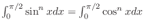 $\int_{0}^{\pi/2}\sin^{n}{x}dx = \int_{0}^{\pi/2}\cos^{n}{x}dx$