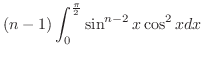 $\displaystyle (n-1)\int_{0}^{\frac{\pi}{2}}\sin^{n-2}{x}\cos^{2}{x}dx$
