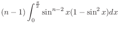 $\displaystyle (n-1)\int_{0}^{\frac{\pi}{2}}\sin^{n-2}{x}(1-\sin^{2}{x})dx$