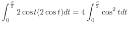 $\displaystyle \int_0^\frac{\pi}{2}2\cos{t}(2\cos{t})dt = 4\int_0^\frac{\pi}{2}\cos^2{t}dt$