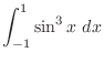 $\displaystyle{\int_{-1}^{1}
\sin^{3}{x} dx}$