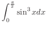 $\displaystyle{\int_{0}^{\frac{\pi}{2}}\sin^3{x}dx}$