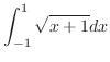 $\displaystyle{\int_{-1}^{1}\sqrt{x+1}dx}$