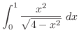 $\displaystyle{\int_{0}^{1}\frac{x^{2}}{\sqrt{4-x^{2}}}\;dx}$