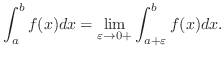 $\displaystyle \int_a^b f(x)dx = \lim_{\varepsilon \to 0+} \int_{a + \varepsilon}^{b} f(x)dx. $