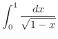 $\displaystyle \int_{0}^{1}\frac{dx}{\sqrt{1-x}}$