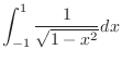 $\displaystyle{\int_{-1}^{1} \frac{1}{\sqrt{1 - x^2}}dx}$