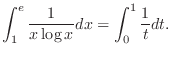 $\displaystyle \int_{1}^e \frac{1}{x\log{x}}dx = \int_0^1 \frac{1}{t}dt.$