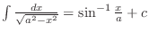 $\int \frac{dx}{\sqrt{a^2 - x^2}} = \sin^{-1}{\frac{x}{a}} + c$