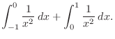 $\displaystyle \int_{-1}^{0}\frac{1}{x^2}\:dx + \int_{0}^{1}\frac{1}{x^2}\:dx.$