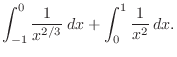 $\displaystyle \int_{-1}^{0}\frac{1}{x^{2/3}}\:dx + \int_{0}^{1}\frac{1}{x^2}\:dx.$