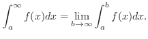 $\displaystyle \int_{a}^{\infty}f(x)dx = \lim_{b \rightarrow \infty}\int_{a}^{b}f(x)dx .$
