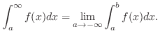 $\displaystyle \int_{a}^{\infty}f(x)dx = \lim_{a \rightarrow -\infty}\int_{a}^{b}f(x)dx .$
