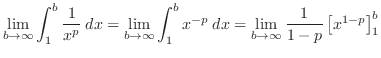 $\displaystyle \lim_{b \to \infty}\int_{1}^{b}\frac{1}{x^{p}}\:dx = \lim_{b \to ...
...}\int_1^b x^{-p}\:dx = \lim_{b \to \infty}\frac{1}{1-p}\left[x^{1-p}\right]_1^b$