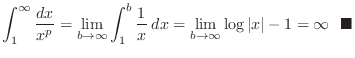 $\displaystyle \int_{1}^{\infty}\frac{dx}{x^{p}} = \lim_{b \to \infty}\int_{1}^{...
...im_{b \to \infty} \log{\vert x\vert} - 1 = \infty  \ensuremath{ \blacksquare}$