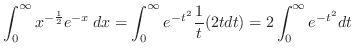 $\displaystyle \int_{0}^{\infty}x^{-\frac{1}{2}}e^{-x}\:dx = \int_{0}^{\infty}e^{-t^2}\frac{1}{t}(2tdt) = 2\int_0^\infty e^{-t^2}dt$