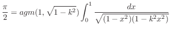 $\displaystyle \frac{\pi}{2} = agm(1, \sqrt{1 - k^2})\int_{0}^{1}\frac{dx}{\sqrt{(1-x^2)(1-k^2x^2)}}$