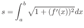$\displaystyle s = \int_{a}^{b} \sqrt{1 + (f^{\prime}(x))^{2}} dx $
