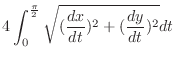 $\displaystyle 4\int_{0}^{\frac{\pi}{2}}\sqrt{(\frac{dx}{dt})^2 + (\frac{dy}{dt})^2} dt$